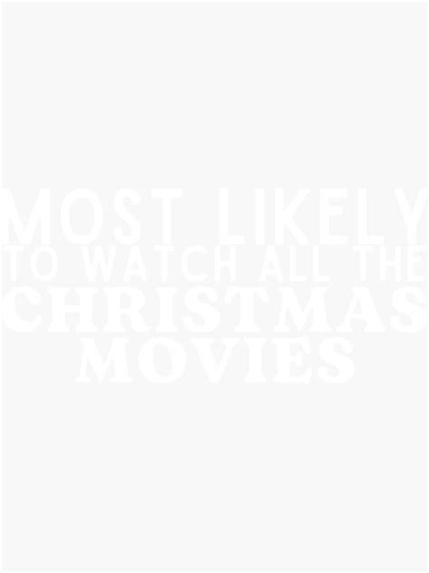 Most Likely To Watch All The Christmas Movies Sticker For Sale By