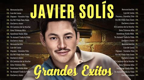 Javier Solis Mix Exitos Eterno Rey Del Bolero Top Xitos