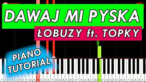 Dawaj Mi Pyska Obuzy Ft Topky Piano Tutorial Youtube