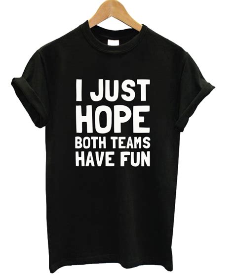 I Just Hope Both Teams Have Fun T Shirt Unisex