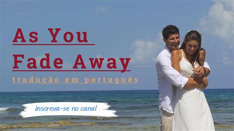 As You Fade Away TraduÇÃo Em PortuguÊs Enquanto VocÊ Desaparece Youtube