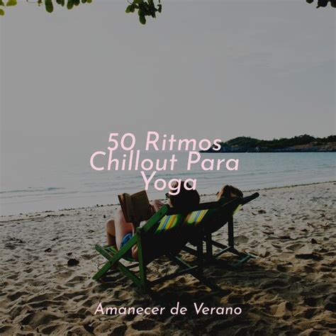 50 Ritmos Chillout Para Yoga Meditación Qobuz