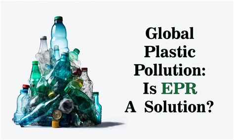 Global Plastic Pollution Is Epr A Solution