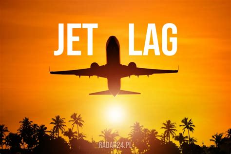 JET LAG Co to jest i jakie są objawy RADAR24 PL