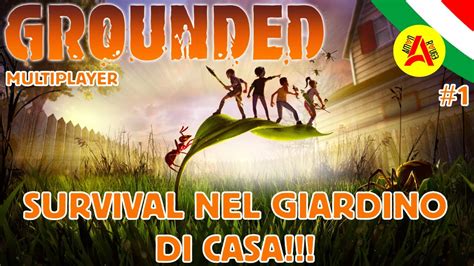 Survival Nel Giardino Di Casa Grounded Multiplayer ITA 1 YouTube