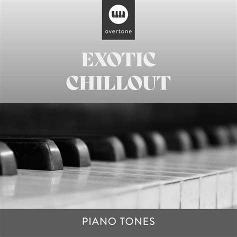 Exotic Chillout Piano Tones Album By Relaxing Chill Out Music Spotify