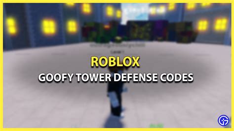 Goofy Tower Defense Codes April 2023 Esports Zip