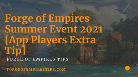 Forge Of Empires Summer Event 2021 App Players Extra Tip Forge Of