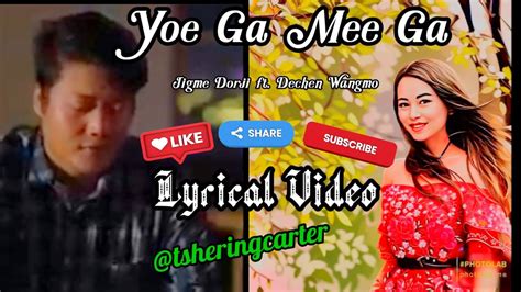 Yoe Ga Mee Ga By Jigme Dorji Ft Dechen Wangmo Lyrical Video