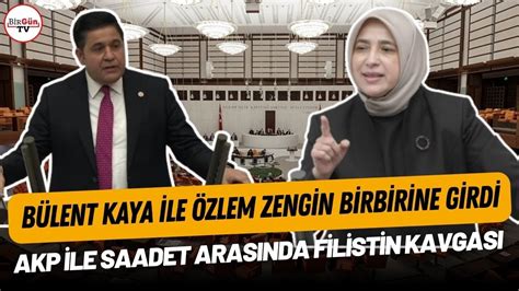 B Lent Kaya Ile Zlem Zengin Birbirine Girdi Akp Ile Saadet Aras Nda