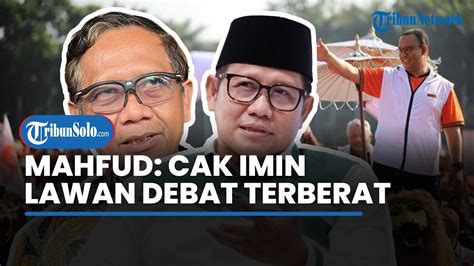 Anies Bersyukur Dan Bangga Cak Imin Dianggap Oleh Mahfud MD Sebagai