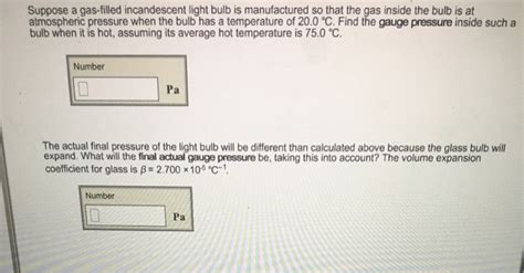 Solved Suppose A Gas Filled Incandescent Light Bulb Is Chegg