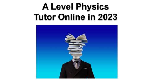 A Level Physics Tutor Online In 2023