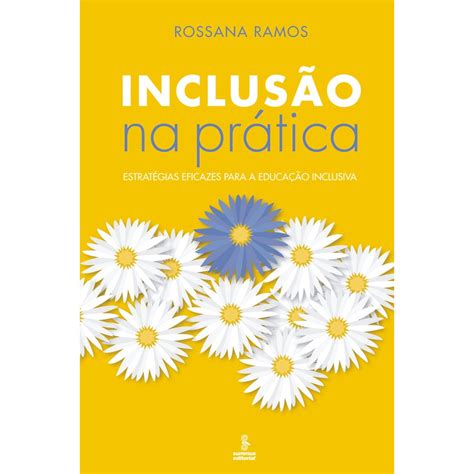 Livro Inclus O Na Pr Tica Estrat Gias Eficazes Para A Educa O