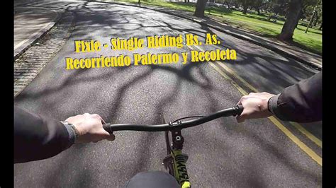 Fixie Single Riding Bs As Recorrido Palermo Y Recoleta Bs As Youtube