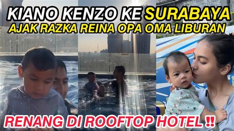 KIANO KENZO KE SURABAYA AJAK OPA OMA RAZKA REINA RENANG DIROOFTOP