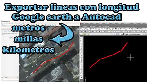 Como Exportar Linea De Cualquier Longitud De Google Earth A Autocad