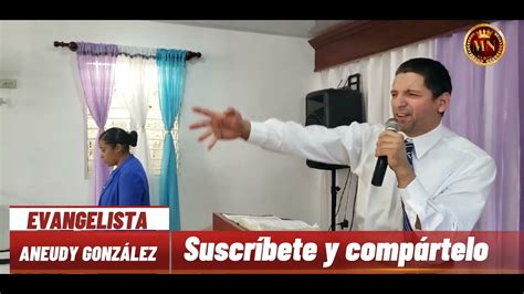 Aneudy Gonz Lez Poderoso Mensaje Youtube