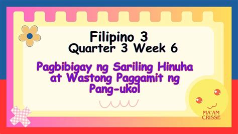 FILIPINO 3 QUARTER 3 WEEK 6 PAGBIBIGAY NG SARILING HINUHA AT WASTONG