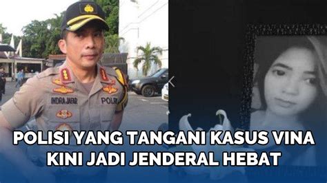 Sosok Indra Jafar Polisi Yang Tangani Kasus Vina Cirebon Tahun 2016 Kini Jadi Jenderal Hebat