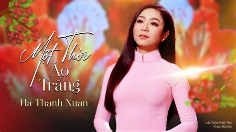 MỘT THỜI ÁO TRẮNG Hà Thanh Xuân Lời Tuấn Sông Thu Nhạc Hà Sơn