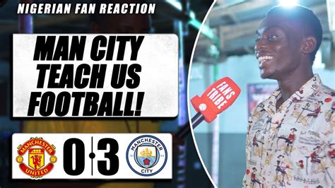 MANCHESTER UNITED 0 3 MAN CITY Jude NIGERIAN FAN REACTION