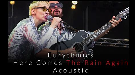 Eurythmics Here Comes The Rain Again Acoustic Youtube