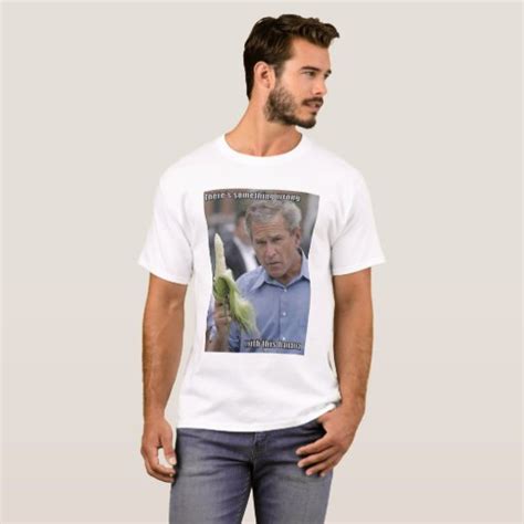 George Bush Corn Banana T Shirt Zazzle