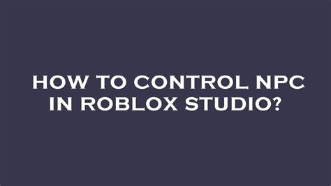 How To Control Npc In Roblox Studio YouTube