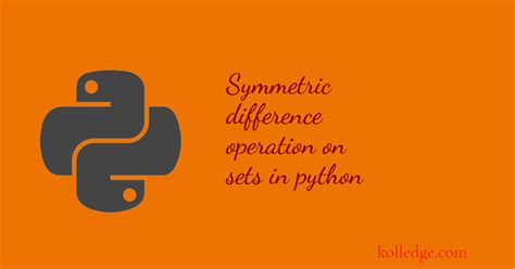 Symmetric Difference Operation On Sets In Python Kolledge