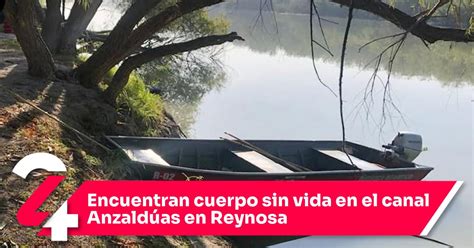 Encuentran Cuerpo Sin Vida En El Canal Anzald As En Reynosa