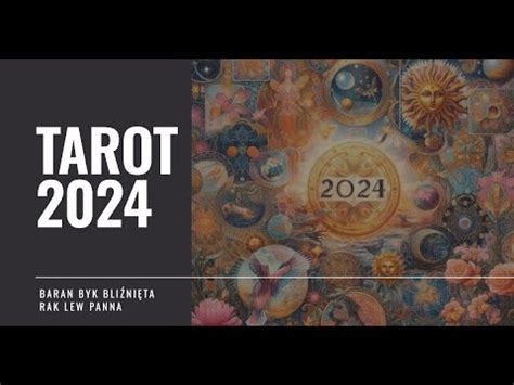 TAROT 2024 Baran Byk Bliźnięta Rak Lew Panna horoskop 2024 wróżba