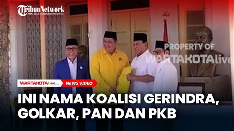 Ini Nama Koalisi Gerindra Golkar Pan Dan Pkb Youtube