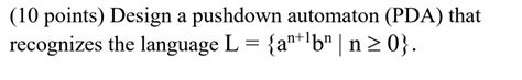 Solved 10 Points Design A Pushdown Automaton PDA That Chegg