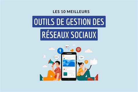 Top 10 des meilleurs Outils pour la gestion des réseaux sociaux