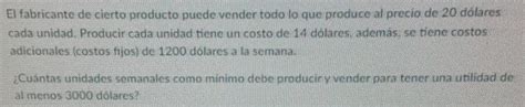 El Fabricante De Cierto Producto Puede Vender Todo Lo Que Produce Al