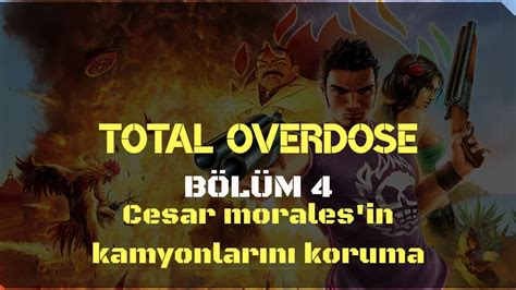 Total Overdose Cesar Morales in Kamyonlarını Koruma Bölüm 4 YouTube