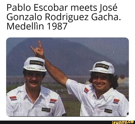 Pablo Escobar Meets Jos Gonzalo Rodriguez Gacha Medellin 1987 Ifunny