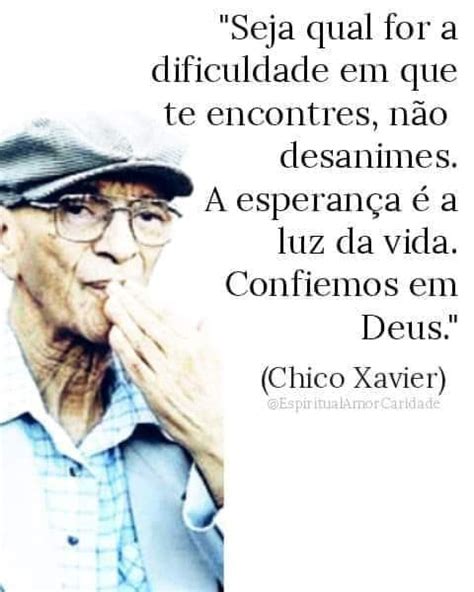 Chico Xavier Xico xavier Mensagens de auto ajuda Palavras de superação