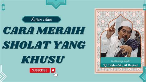 CARA MERAIH SHOLAT YANG KHUSU KH FAKHRUDDIN AL BANTANI YouTube