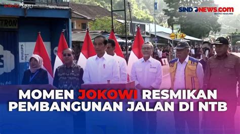 Momen Presiden Jokowi Resmikan Pembangunan Jalan Di Ntb Senilai Rp