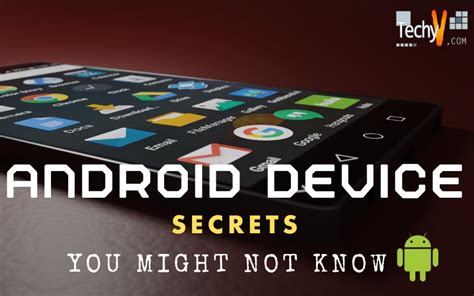 Secrets Of Your Android Device You Might Not Know Techyv