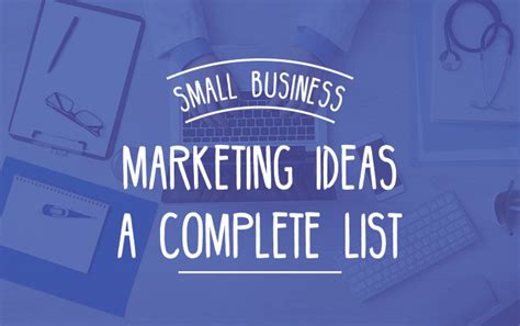 Small Business Marketing Ideas: A Complete List