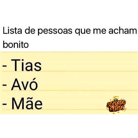 Lista de pessoas que me acham bonito Tias Avó Mãe Memes