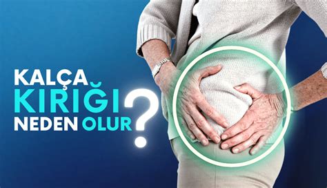 Kalça Kırığı Neden Olur Belirtileri ve Tedavisi Kayhan Turan