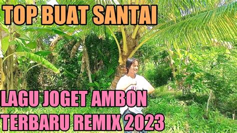 Lagu Joget Ambon Terbaru Remix Youtube