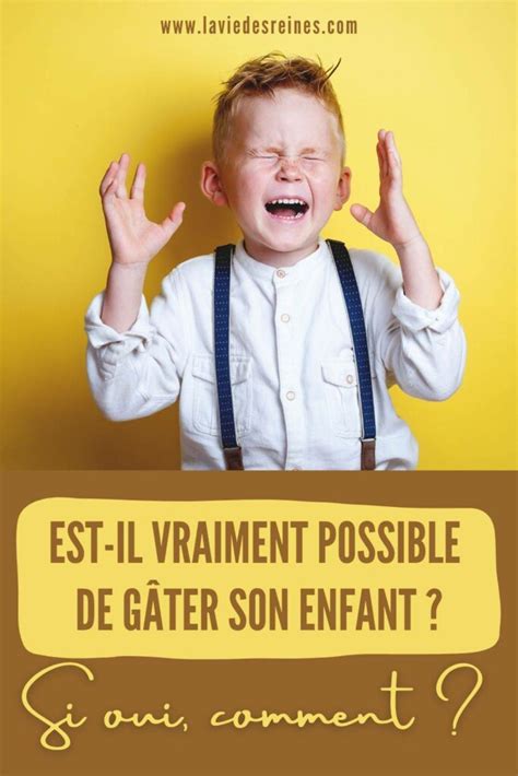 Est il vraiment possible de gâter son enfant Si oui comment