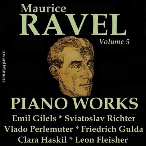 Ravel Vol 5 Piano Works By Vlado Perlemuter Clara Haskil Emil