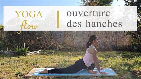 Yoga Flow Pour L Ouverture Des Hanches Youtube