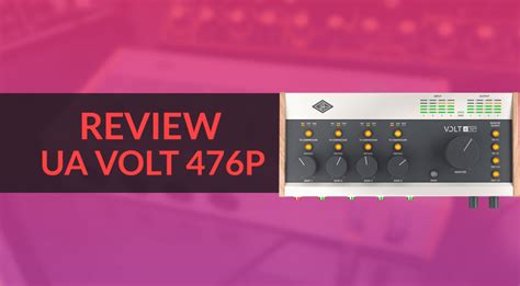 Review Universal Audio Volt 476P Audio Interface Gearnews